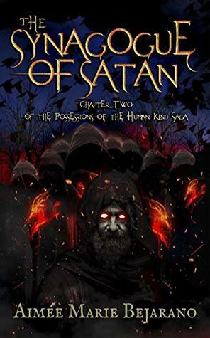 The Synagogue of Satan: Saga Chapter Two- A Supernatural Novel (Possessions of the Human Kind Book 2) by Aimée Marie Bejarano, Jessica Ozment, Victoria Woten