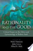 Rationality and the Good: Critical Essays on the Ethics and Epistemology of Robert Audi by Mark Timmons, John Greco, Alfred R. Mele