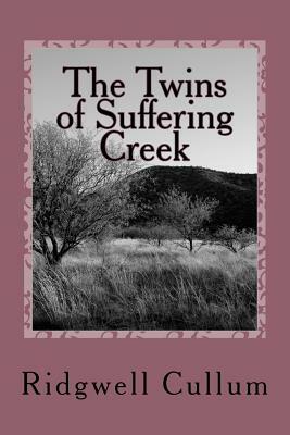 The Twins of Suffering Creek by Ridgwell Cullum