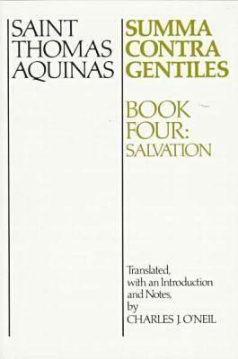 Summa Contra Gentiles: Book Four: Salvation by St. Thomas Aquinas, Charles J. O'Neil