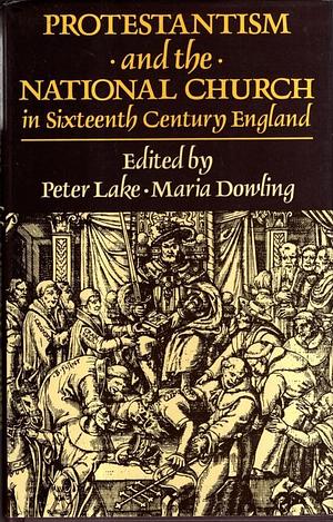 Protestantism And The National Church In Sixteenth Century England by Peter Lake