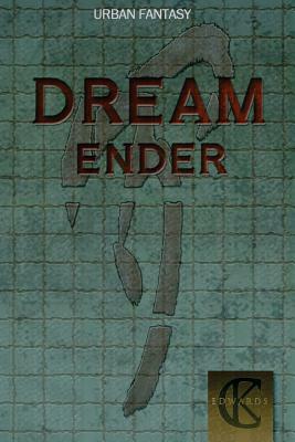 Dream Ender by C. K. Edwards