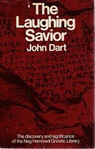 The Laughing Savior: The Discovery and Significance of the Nag Hammadi Gnostic Library by John Dart