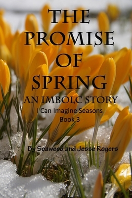 The Promise Of Spring: An Imbolc Story by Jesse Rogers, Seaweed Rogers