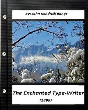 The Enchanted Type-Writer (1899) by. John Kendrick Bangs: (known as Bangsian fantasy) by John Kendrick Bangs