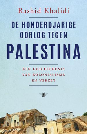 De honderdjarige oorlog tegen Palestina by Rashid Khalidi
