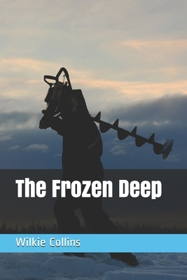 The Frozen Deep by Charles Dickens, Wilkie Collins