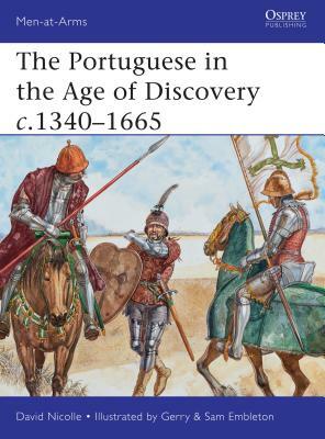 The Portuguese in the Age of Discovery C.1340-1665 by David Nicolle