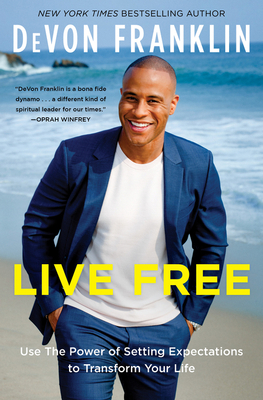 Live Free: Use the Power of Setting Expectations to Transform Your Life by Devon Franklin