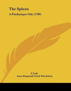 The Spleen: A Pindarique Ode (1709) by Anne Kingsmill Finch