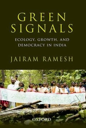 Green Signals: Ecology, Growth, and Democracy in India by Jairam Ramesh