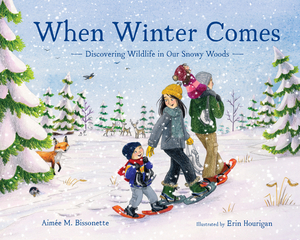 When Winter Comes: Discovering Wildlife in Our Snowy Woods by Aimée M. Bissonette