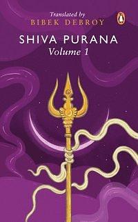 Shiva Purana: Volume 1 by Bibek Debroy