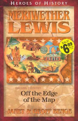 Meriwether Lewis Off the Edge of the Map by Geoff Benge, Ywam Publishing, Janet Benge