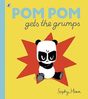 POM POM GETS THE GRUMPS by Sophy Henn, Sophy Henn