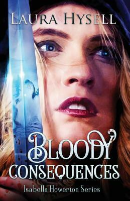 Bloody Consequences by Laura Hysell