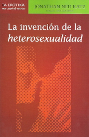 La invención de la heterosexualidad by Jonathan Ned Katz
