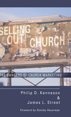 Selling Out the Church by Philip D. Kenneson, James L. Street