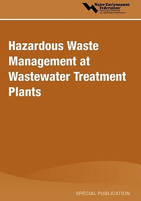 Hazardous Waste Management at Wastewater Treatment Plants by Water Environment Federation