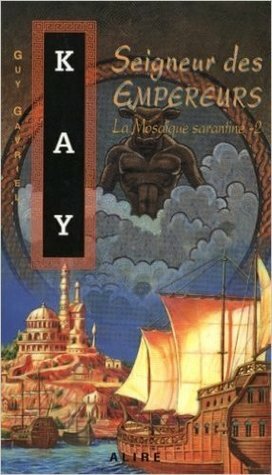 Seigneur des Empereurs by Guy Gavriel Kay