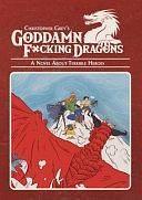 Goddamn F*cking Dragons: A Novel About Terrible Heroes by Christopher Grey