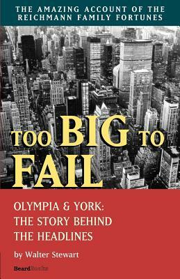 Too Big to Fail: Olympia & York: The Story Behind the Headlines by Walter Stewart
