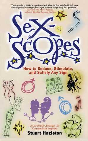 Sexscopes: How to Seduce, Stimulate, and Satisfy Any Sign by Stuart Hazleton