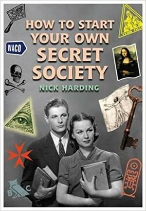 How to Start Your Own Secret Society by Nick Harding