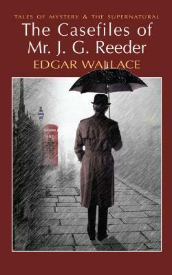 The Casefiles of Mr. J.G. Reeder by David Stuart Davies, Edgar Wallace
