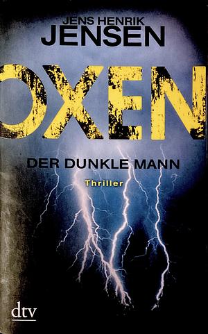 Oxen. Der dunkle Mann: Thriller by Jens Henrik Jensen