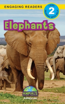 Elephants: Animals That Make a Difference! (Engaging Readers, Level 2) by Ashley Lee