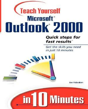 Sams Teach Yourself Outlook 2000 in 10 Minutes by Joe Habraken