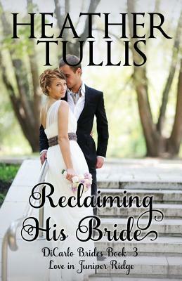 Reclaiming His Bride: Dicarlo Bride Book 3 by Heather Tullis