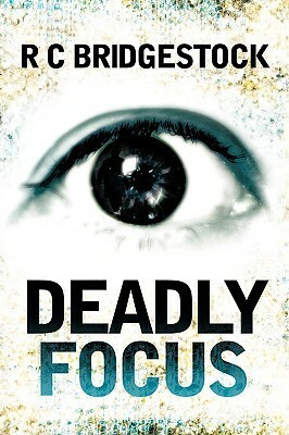Deadly Focus by R.C. Bridgestock