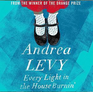 Every Light in the House Burnin' by Andrea Levy