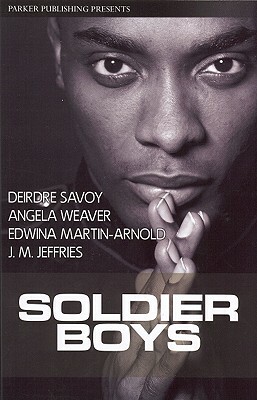 Soldier Boys by Deirdra Savoy, Angela Weaver, Edwinna Martin-Arnold