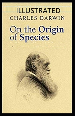 On the Origin of Species Illustrated by Charles Darwin