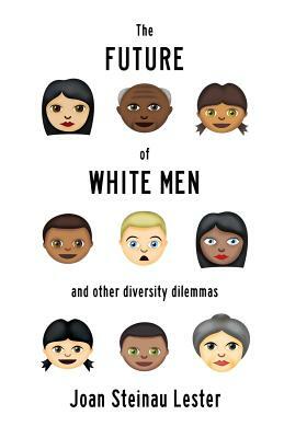 The Future of White Men and Other Diversity Dilemmas by Joan Steinau Lester