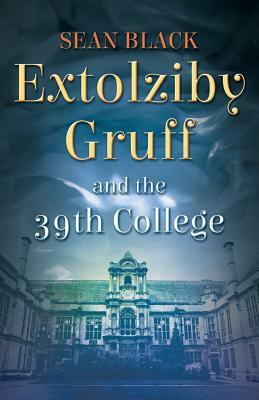 Extolziby Gruff and the 39th College by Sean Black