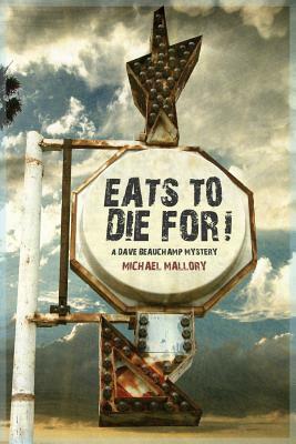 Eats to Die For! - A Dave Beauchamp Mystery by Michael Mallory