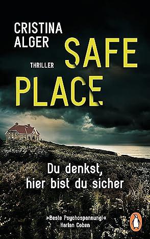 Safe Place: Du denkst, hier bist du sicher - Thriller - »Beste Psychospannung!« by Cristina Alger