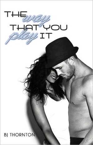 The Way That You Play It by B.J. Thornton