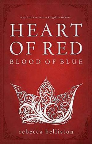 Heart of Red, Blood of Blue by Rebecca Belliston
