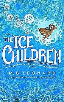 The Ice Children: The must-read magical mystery winter adventure for all the family by M.G. Leonard, Penny Neville-Lee