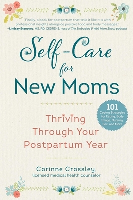 Self-Care for New Moms: Thriving Through Your Postpartum Year by Corinne Crossley