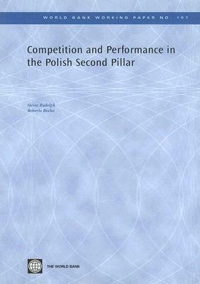 Competition and Performance in the Polish Second Pillar by Heinz Rudolph, Roberto Rocha