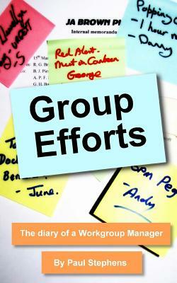 Group Efforts: The diary of a Workgroup Manager by Paul Stephens
