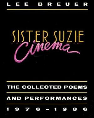 Sister Suzie Cinema: Collected Poems and Performances 1976-1986 by Lee Breuer