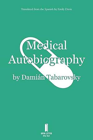 Medical Autobiography by Damian Tabarovsky