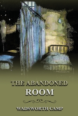 The Abandoned Room: Annotated by Wadsworth Camp